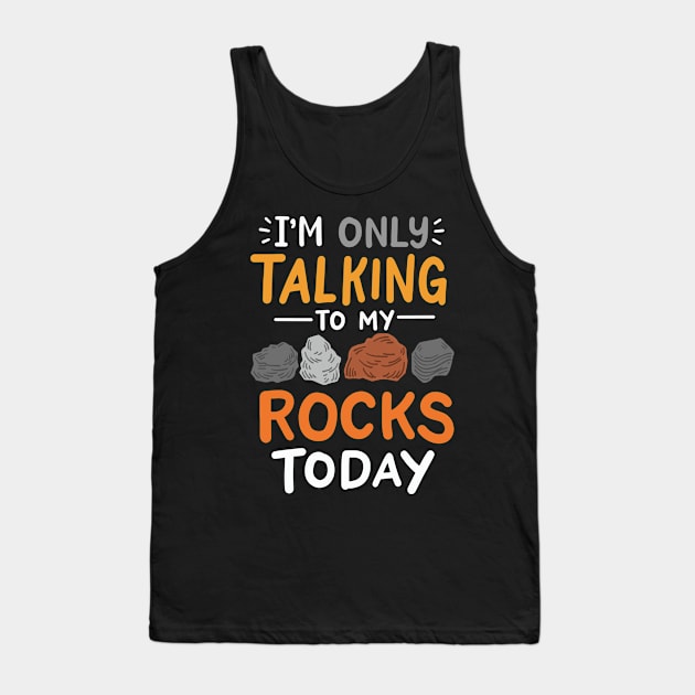 I'm Only Talking To My Rocks Today Tank Top by maxcode